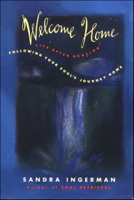 Title: Welcome Home: Following Your Soul's Journey Home, Author: Sandra Ingerman