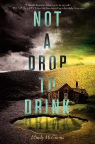 Title: Not a Drop to Drink, Author: Mindy McGinnis