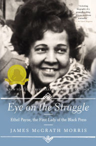 Title: Eye On the Struggle: Ethel Payne, the First Lady of the Black Press, Author: James McGrath Morris