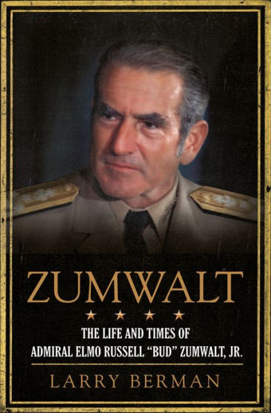 Zumwalt: The Life and Times of Admiral Elmo Russell 