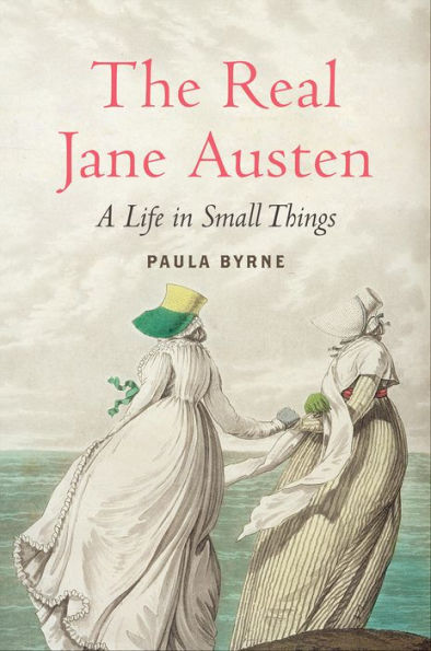 The Real Jane Austen: A Life in Small Things