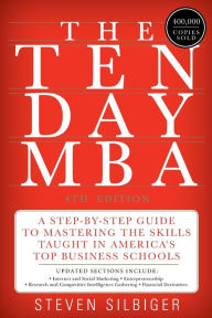 Title: The Ten-Day MBA 4th Ed.: A Step-by-Step Guide to Mastering the Skills Taught In America's Top Business Schools, Author: Steven A Silbiger