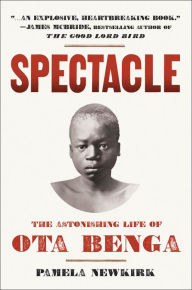 Title: Spectacle: The Astonishing Life of Ota Benga, Author: Pamela Newkirk