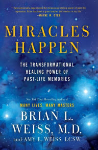 Title: Miracles Happen: The Transformational Healing Power of Past-Life Memories, Author: Brian L. Weiss
