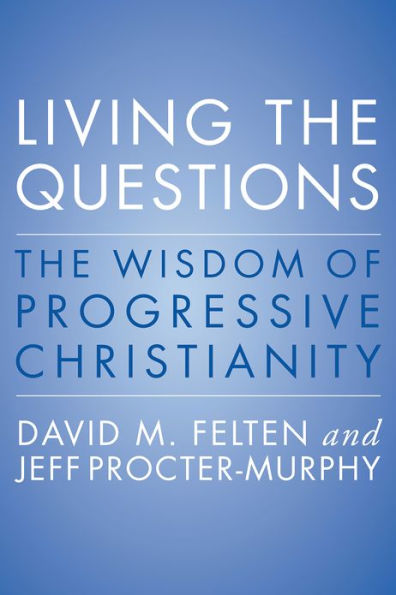 Living the Questions: The Wisdom of Progressive Christianity