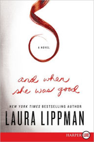 Title: And When She Was Good: A Novel, Author: Laura Lippman