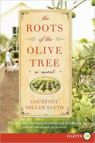 Title: The Roots of the Olive Tree: A Novel, Author: Courtney Miller Santo