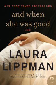 Title: And When She Was Good: A Novel, Author: Laura Lippman
