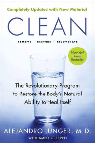 Title: Clean -- Expanded Edition: The Revolutionary Program to Restore the Body's Natural Ability to Heal Itself, Author: Alejandro Junger