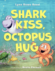 Title: Shark Kiss, Octopus Hug, Author: Lynn Rowe Reed