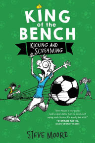 Title: King of the Bench: Kicking and Screaming, Author: Steve Moore