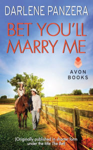 Title: Bet You'll Marry Me: (Originally published in shorter form, under the title THE BET, at the end of Debbie Macomber's FAMILY AFFAIR), Author: Darlene Panzera