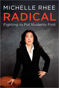 Title: Radical: Fighting to Put Students First, Author: Michelle Rhee