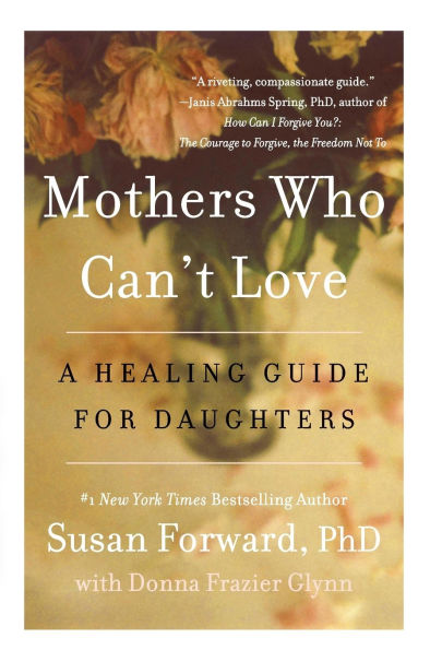 Mothers Who Can't Love: A Healing Guide for Daughters