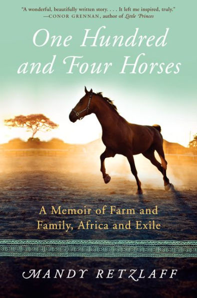 One Hundred and Four Horses: A Memoir of Farm and Family, Africa and Exile