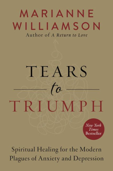 Tears to Triumph: Spiritual Healing for the Modern Plagues of Anxiety and Depression