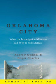 Title: Oklahoma City (Enhanced Edition): What the Investigation Missed--and Why It Still Matters, Author: Andrew Gumbel