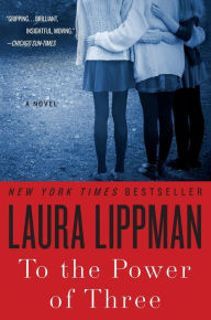 Title: To the Power of Three: A Novel, Author: Laura Lippman