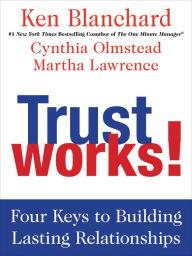 Title: Trust Works!: Four Keys to Building Lasting Relationships, Author: Ken Blanchard