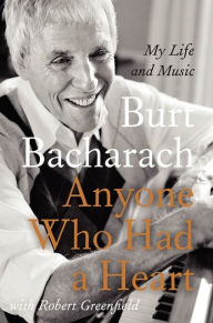 Title: Anyone Who Had a Heart: My Life and Music, Author: Burt Bacharach