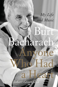 Title: Anyone Who Had a Heart: My Life and Music, Author: Burt Bacharach