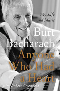 Title: Anyone Who Had a Heart: My Life and Music, Author: Burt Bacharach