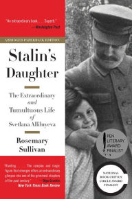 Title: Stalin's Daughter: The Extraordinary and Tumultuous Life of Svetlana Alliluyeva, Author: Rosemary Sullivan