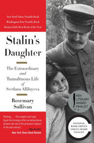 Title: Stalin's Daughter: The Extraordinary and Tumultuous Life of Svetlana Alliluyeva, Author: Rosemary Sullivan