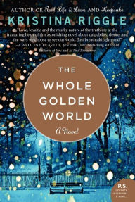 Title: The Whole Golden World: A Novel, Author: Kristina Riggle
