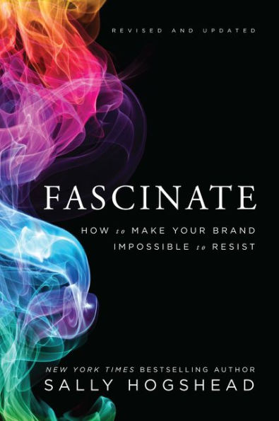 Fascinate, Revised and Updated: How to Make Your Brand Impossible Resist