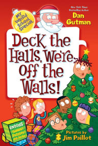 Title: Deck the Halls, We're Off the Walls! (My Weird School Special Series), Author: Dan Gutman