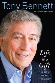 Title: Life Is a Gift: The Zen of Bennett, Author: Tony Bennett