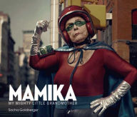 Title: Mamika: My Mighty Little Grandmother, Author: Sacha Goldberger