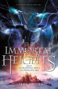 Title: The Immortal Heights (Elemental Trilogy Series #3), Author: Sherry Thomas