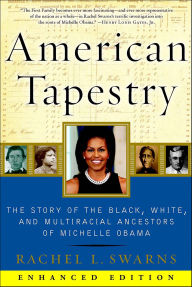 Title: American Tapestry (Enhanced Edition): The Story of the Black, White, and Multiracial Ancestors of Michelle Obama, Author: Rachel L. Swarns