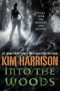 Title: Into the Woods: Tales from the Hollows and Beyond, Author: Kim Harrison