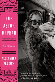 Title: The Astor Orphan: A Memoir, Author: Alexandra Aldrich