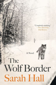 Title: The Wolf Border: A Novel, Author: Sarah Hall