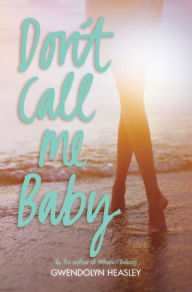 Title: Don't Call Me Baby, Author: Gwendolyn Heasley