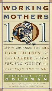 Title: Working Mothers 101, Author: Katherine W. Goldman