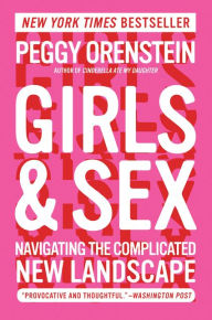 Title: Girls & Sex: Navigating the Complicated New Landscape, Author: Peggy Orenstein