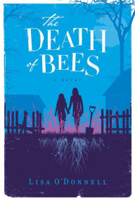 Title: The Death of Bees: A Novel, Author: Lisa O'Donnell