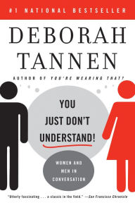 Title: You Just Don't Understand: Women and Men in Conversation, Author: Deborah Tannen