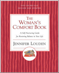 Title: The Woman's Comfort Book: A Self-Nurturing Guide for Restoring Balance in Your Life, Author: Jennifer Louden