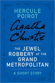 Title: The Jewel Robbery at the Grand Metropolitan (Novella) (Hercule Poirot Series), Author: Agatha Christie