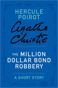 Title: The Million Dollar Bond Robbery (Hercule Poirot Short Story), Author: Agatha Christie