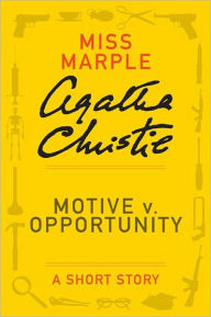 Title: Motive v. Opportunity: A Miss Marple Short Story, Author: Agatha Christie