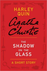 Title: The Shadow on the Glass: A Harley Quin Short Story, Author: Agatha Christie