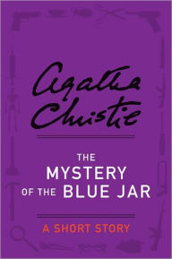Title: The Mystery of the Blue Jar: A Short Story, Author: Agatha Christie