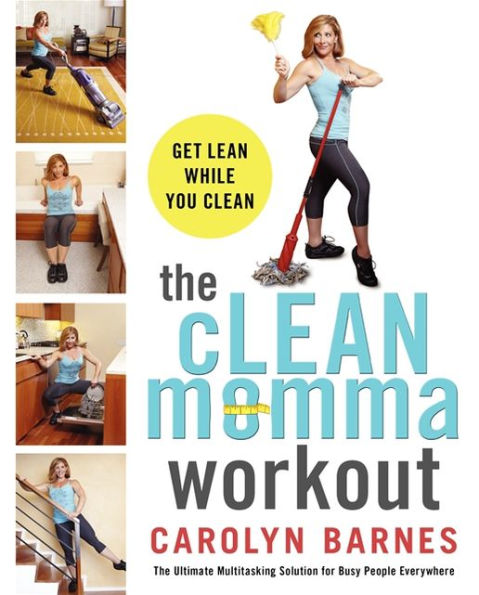 The cLEAN momma workout: Get lean while you clean